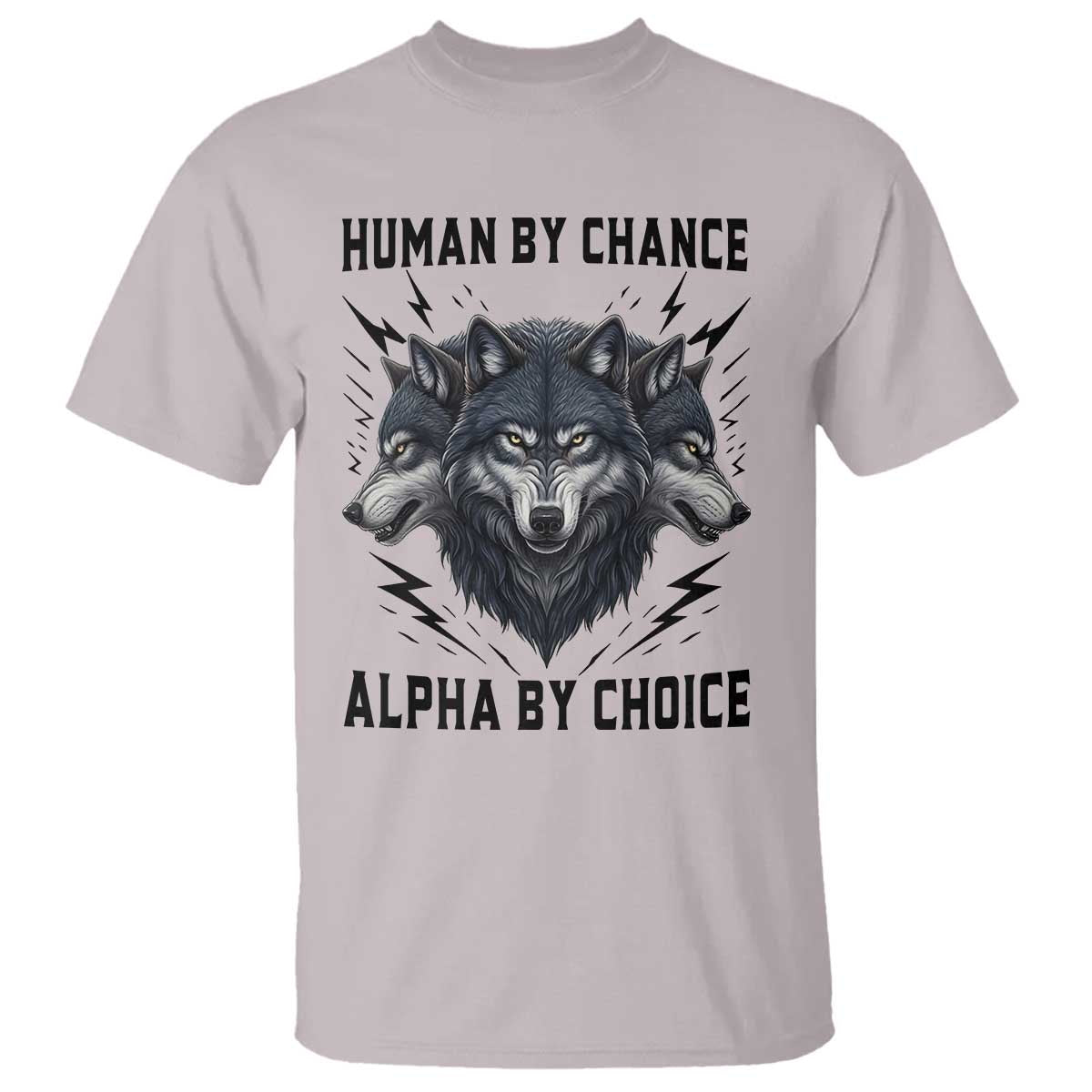 Alpha By Choice Human By Chance Wolf Mindset Quote T Shirt TS12 Ice Gray Print Your Wear