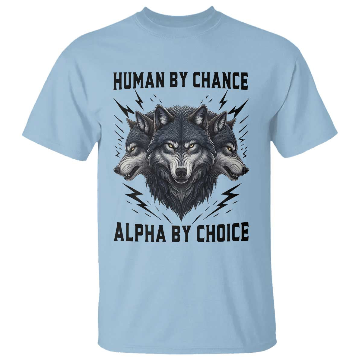 Alpha By Choice Human By Chance Wolf Mindset Quote T Shirt TS12 Light Blue Print Your Wear