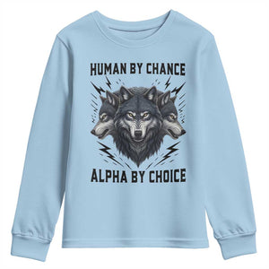 Alpha By Choice Human By Chance Wolf Mindset Quote Youth Sweatshirt TS12 Light Blue Print Your Wear