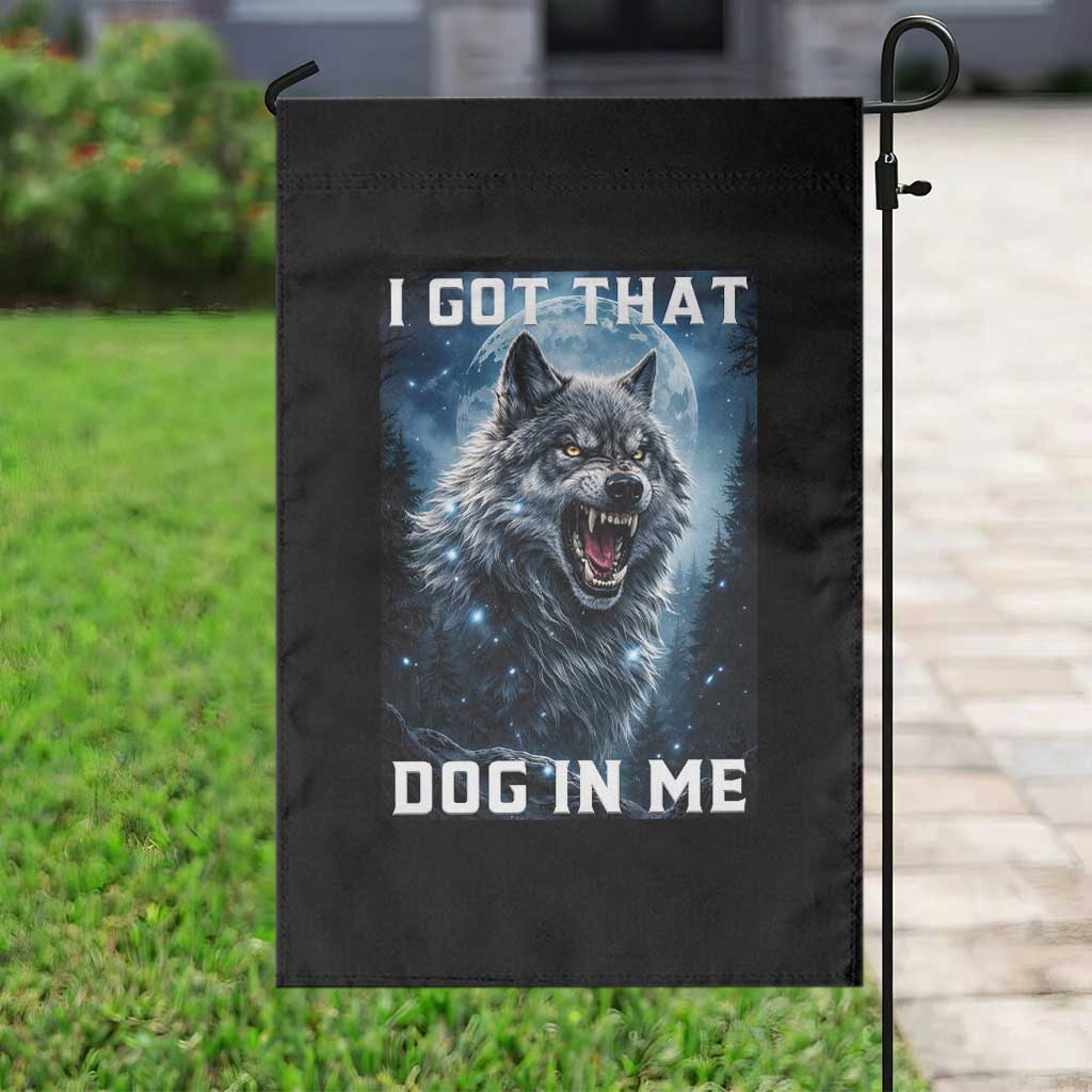 Funny Werewolf Meme Unhinged Garden Flag I Got That Dog In Me TS12 Print Your Wear
