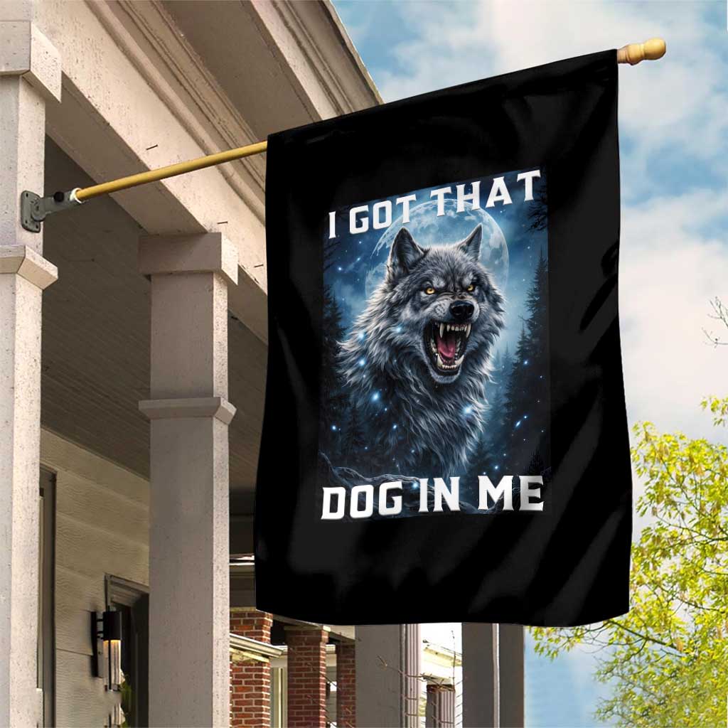 Funny Werewolf Meme Unhinged Garden Flag I Got That Dog In Me TS12 Print Your Wear