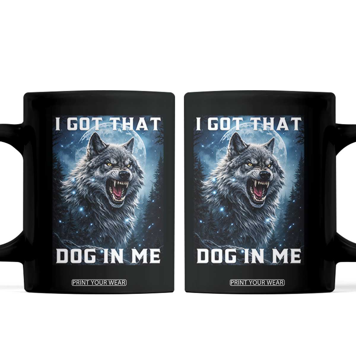 Funny Werewolf Meme Unhinged Coffee Mug I Got That Dog In Me TS12 Black Print Your Wear