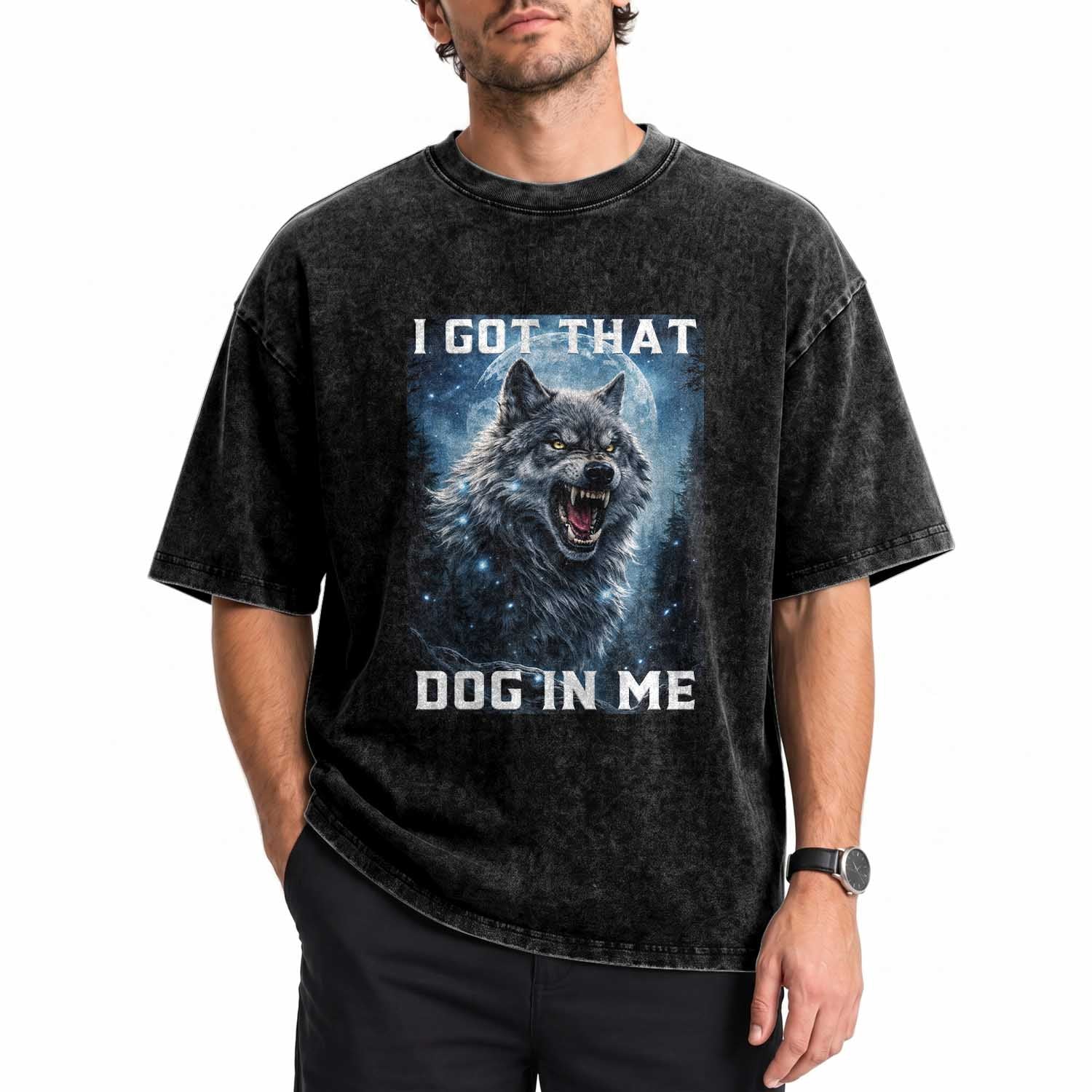Funny Werewolf Meme Unhinged Washed Cotton T-Shirt I Got That Dog In Me