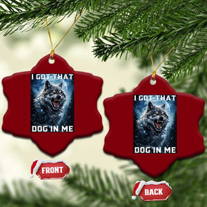 Funny Werewolf Meme Unhinged Ceramic Ornament I Got That Dog In Me TS12 Print Your Wear