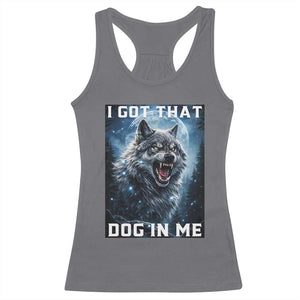 Funny Werewolf Meme Unhinged Racerback Tank Top I Got That Dog In Me TS12 Charcoal Print Your Wear