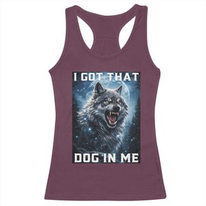Funny Werewolf Meme Unhinged Racerback Tank Top I Got That Dog In Me TS12 Maroon Print Your Wear
