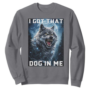 Funny Werewolf Meme Unhinged Sweatshirt I Got That Dog In Me TS12 Charcoal Print Your Wear
