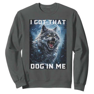 Funny Werewolf Meme Unhinged Sweatshirt I Got That Dog In Me TS12 Dark Heather Print Your Wear