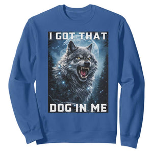 Funny Werewolf Meme Unhinged Sweatshirt I Got That Dog In Me TS12 Royal Blue Print Your Wear