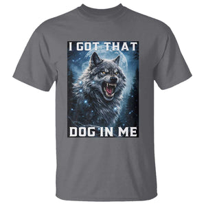 Funny Werewolf Meme Unhinged T Shirt I Got That Dog In Me TS12 Charcoal Print Your Wear