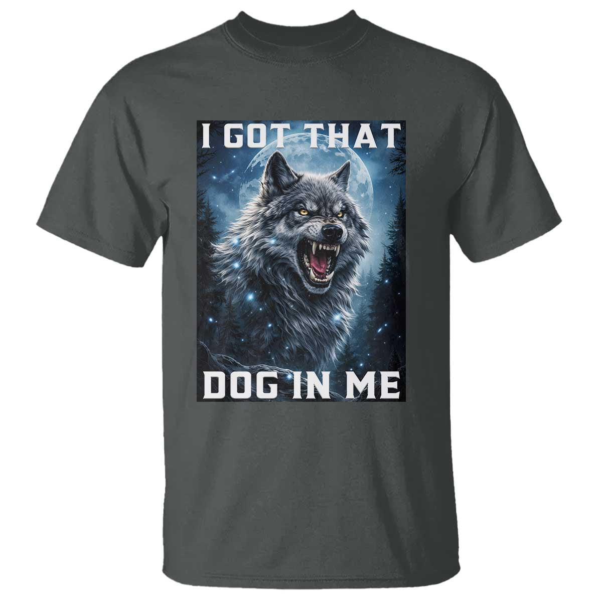 Funny Werewolf Meme Unhinged T Shirt I Got That Dog In Me TS12 Dark Heather Print Your Wear