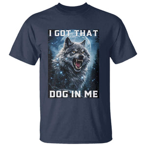Funny Werewolf Meme Unhinged T Shirt I Got That Dog In Me TS12 Navy Print Your Wear