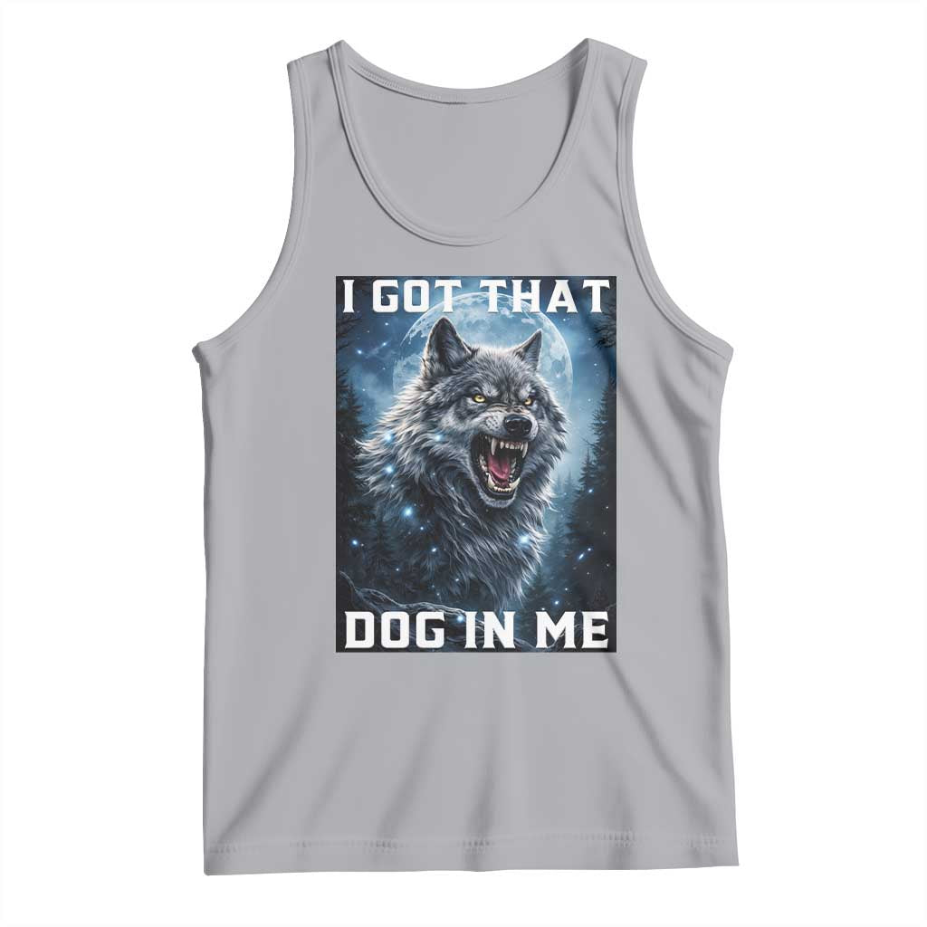 Funny Werewolf Meme Unhinged Tank Top I Got That Dog In Me TS12 Athletic Heather Print Your Wear