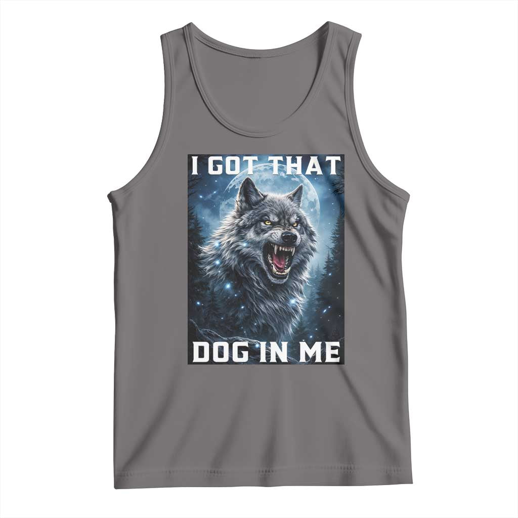Funny Werewolf Meme Unhinged Tank Top I Got That Dog In Me TS12 Deep Heather Print Your Wear