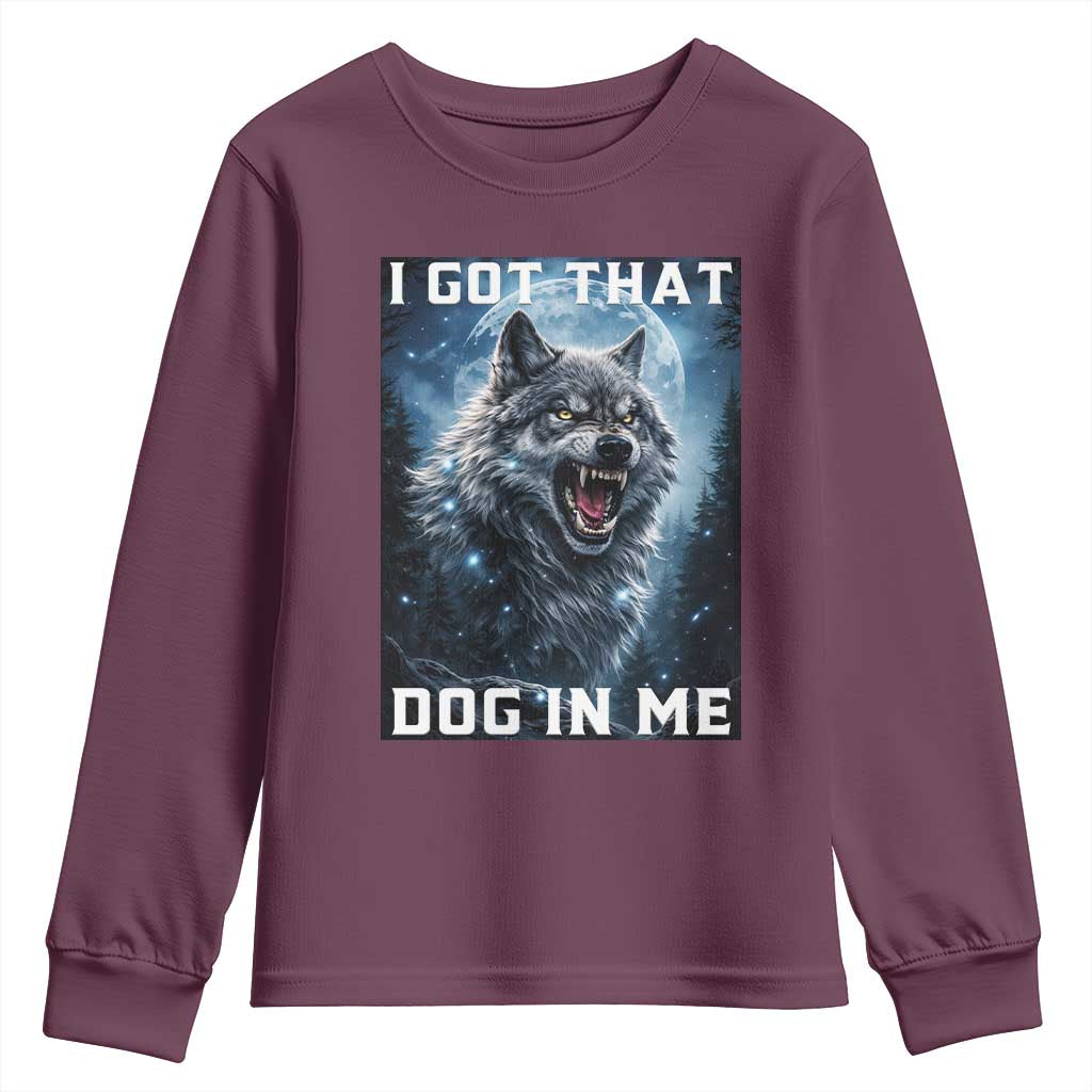 Funny Werewolf Meme Unhinged Youth Sweatshirt I Got That Dog In Me TS12 Maroon Print Your Wear