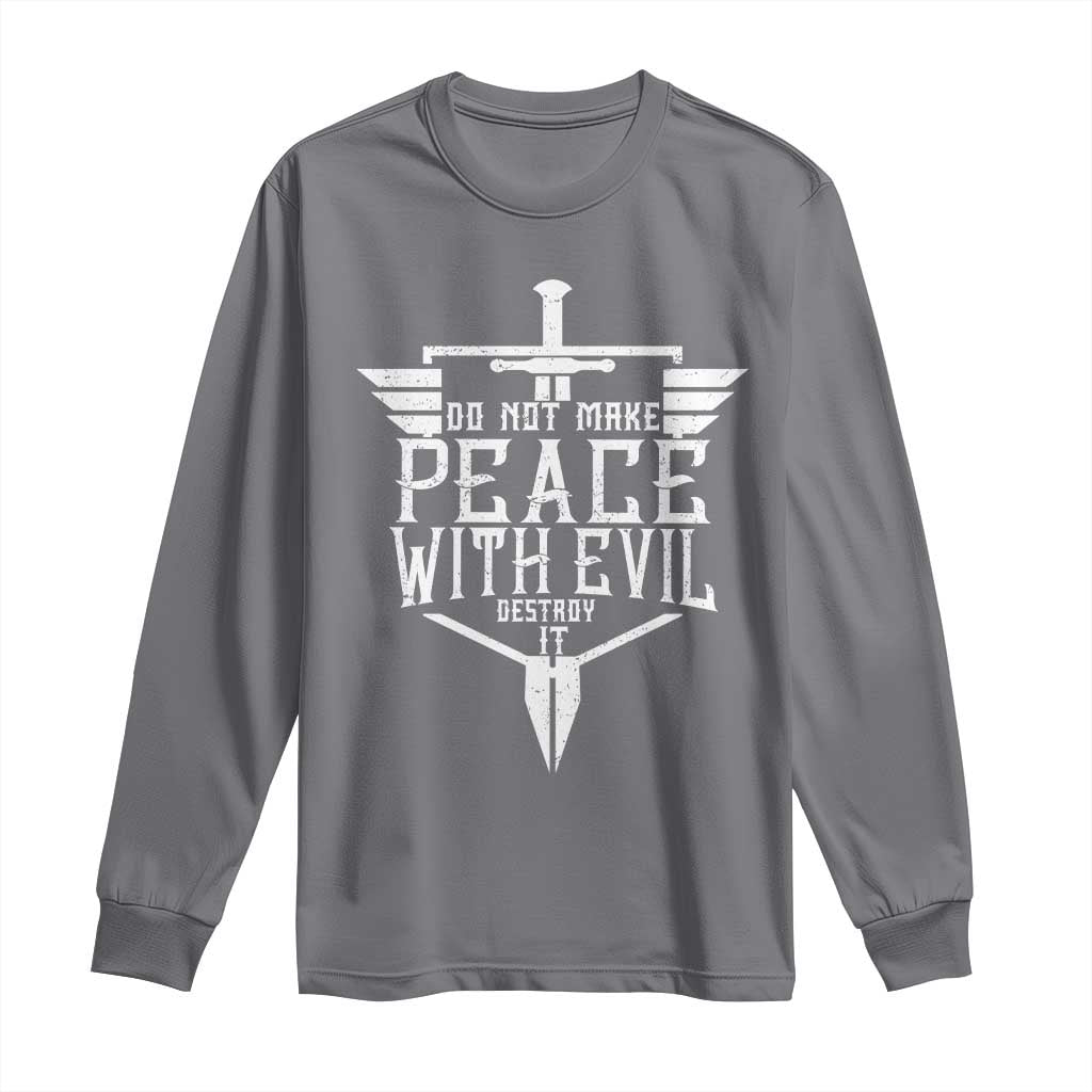 Do Not Make Peace With Evil Long Sleeve Shirt Catholic Protection Gift TS12 Charcoal Print Your Wear