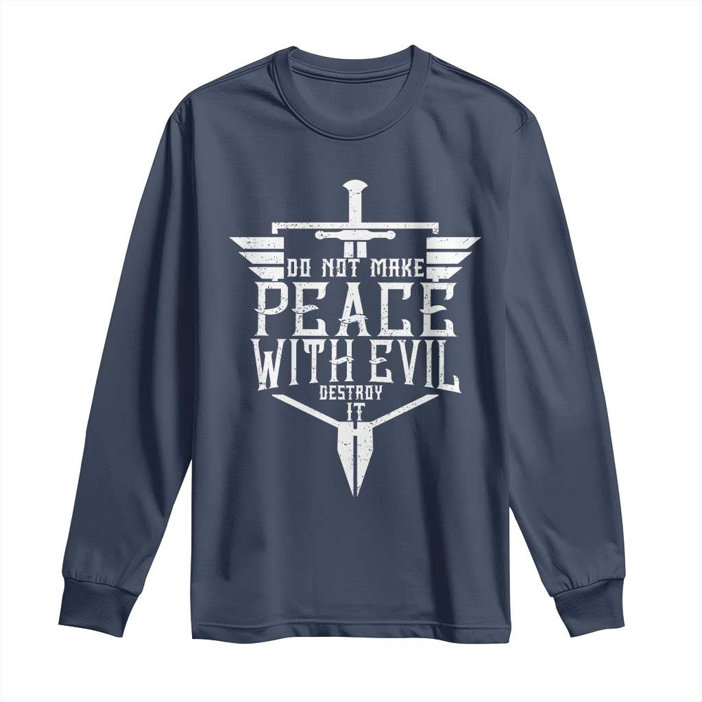 Do Not Make Peace With Evil Long Sleeve Shirt Catholic Protection Gift TS12 Navy Print Your Wear