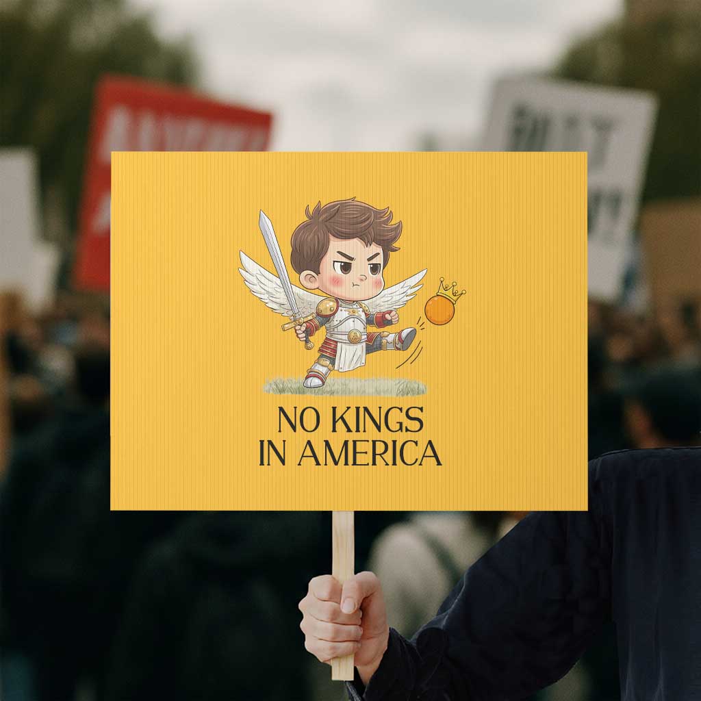 No Kings In America Protest Sign Funny Saint Michael Kicking Crown TS12 Horizontal 18