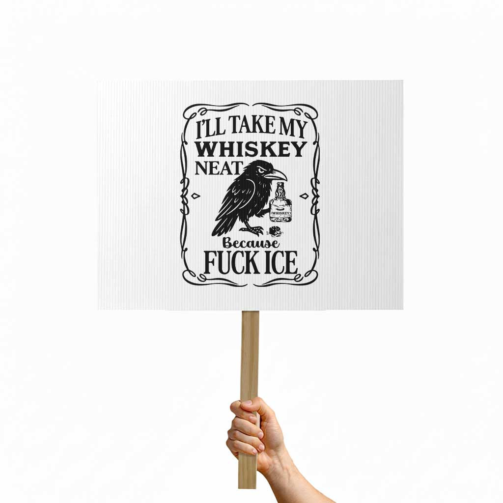 I Will Take My Whiskey Neat Because Fck Ice Protest Sign Funny Political Whiskey TS12 Horizontal 18