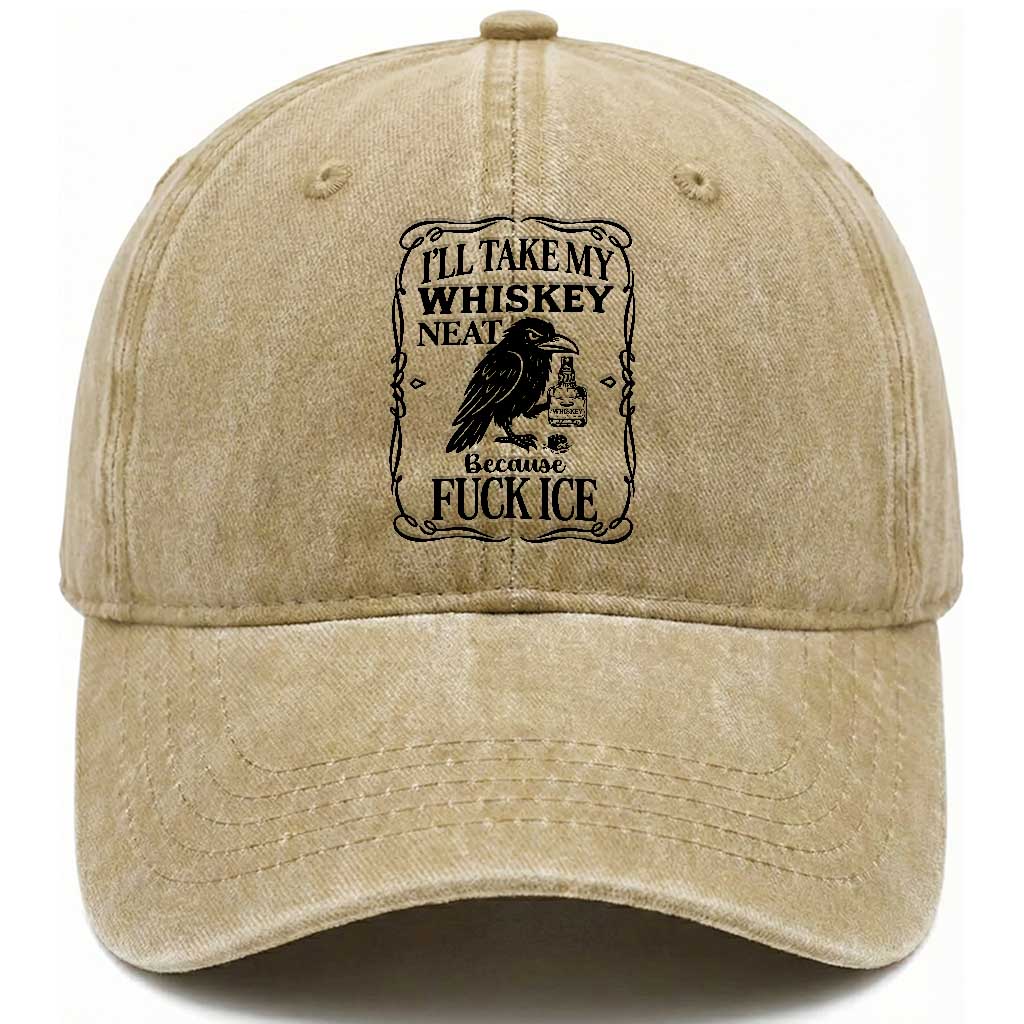 I Will Take My Whiskey Neat Because Fck Ice Washed Cotton Baseball Cap Funny Political Whiskey TS12 Print Your Wear