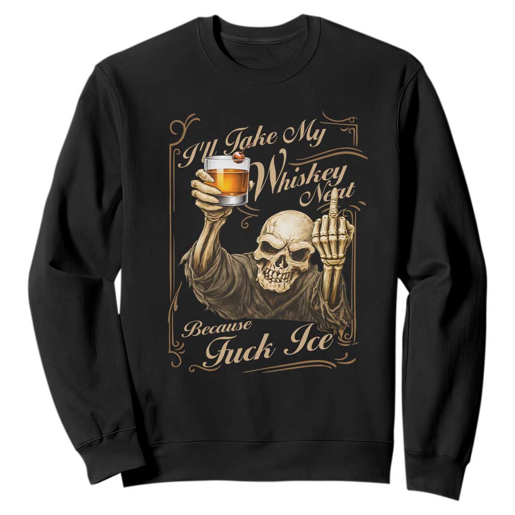 Skeleton Whiskey Sweatshirt I Will Take My Whiskey Neat No Ice TS12 Black Print Your Wear