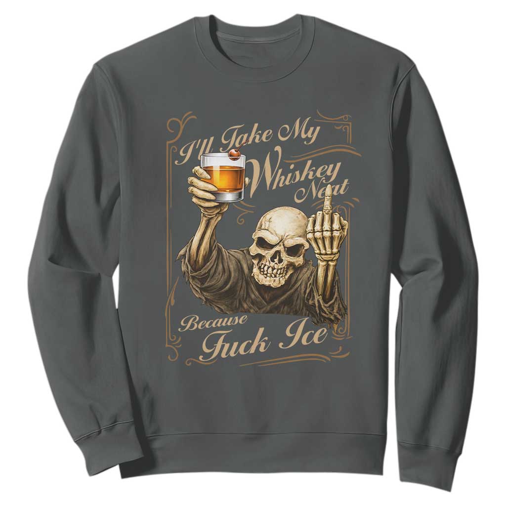 Skeleton Whiskey Sweatshirt I Will Take My Whiskey Neat No Ice TS12 Dark Heather Print Your Wear