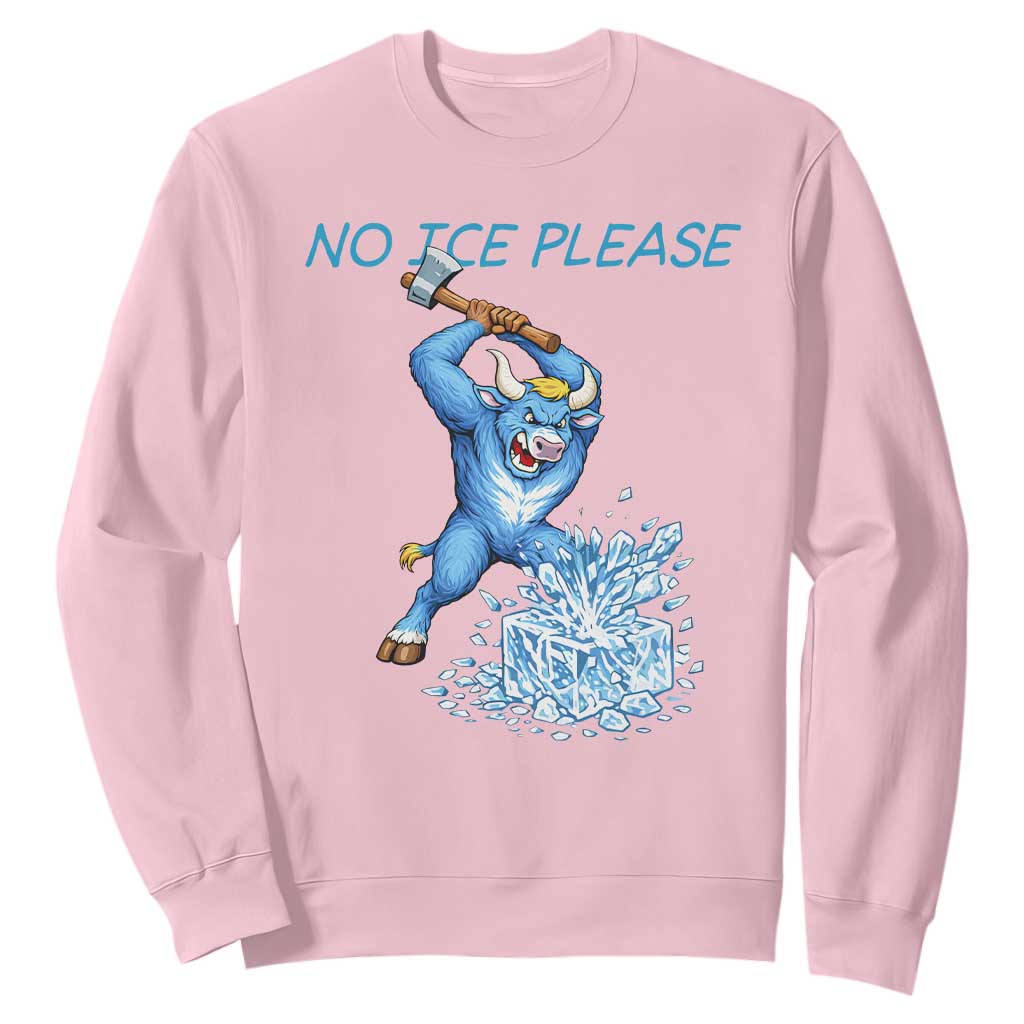 No Ice Please Sweatshirt Funny Babe The Blue Ox Minnesota Folklore TS12 Light Pink Print Your Wear