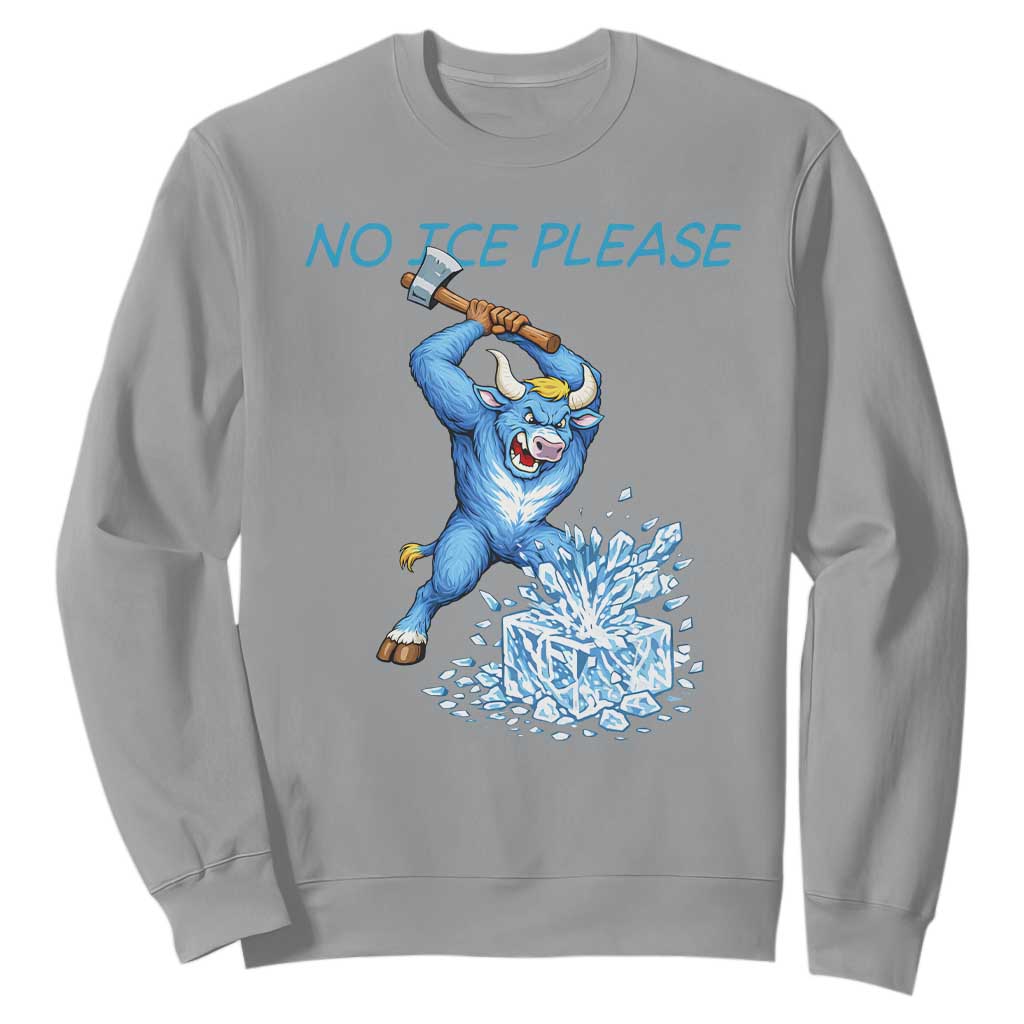 No Ice Please Sweatshirt Funny Babe The Blue Ox Minnesota Folklore TS12 Sport Gray Print Your Wear