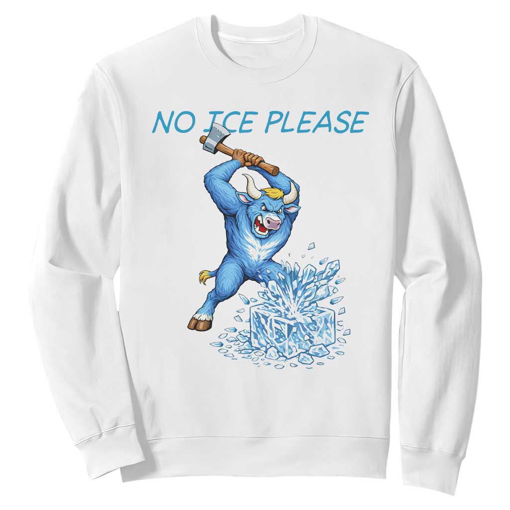 No Ice Please Sweatshirt Funny Babe The Blue Ox Minnesota Folklore TS12 White Print Your Wear