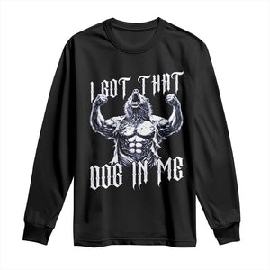 Funny Alpha Wolf Meme Long Sleeve Shirt I Got That Dog In Me TS12 Black Print Your Wear