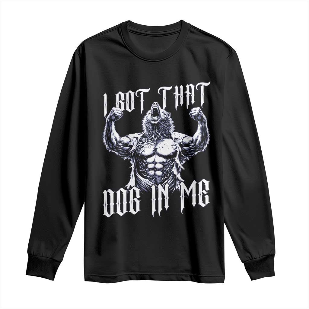 Funny Alpha Wolf Meme Long Sleeve Shirt I Got That Dog In Me TS12 Black Print Your Wear
