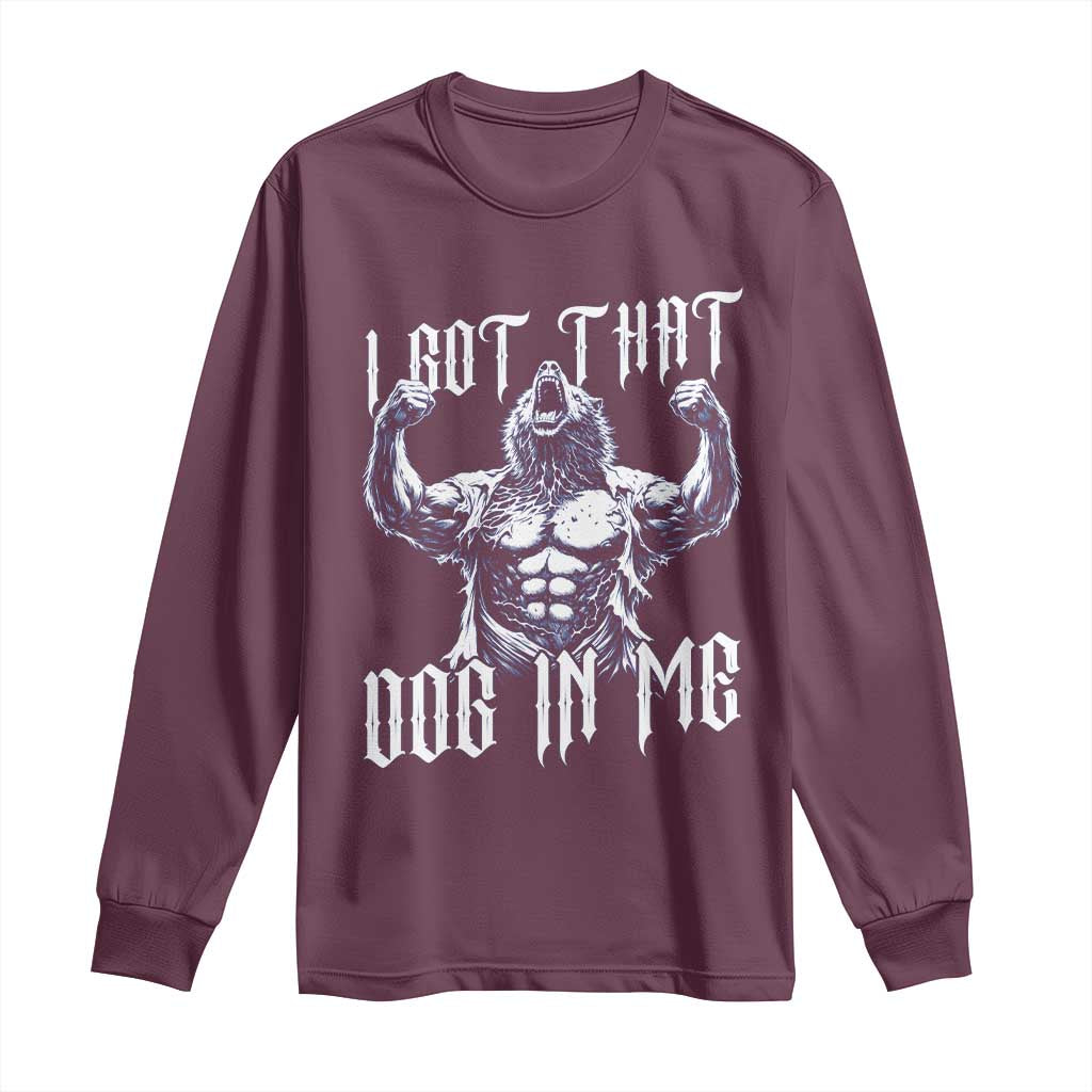 Funny Alpha Wolf Meme Long Sleeve Shirt I Got That Dog In Me TS12 Maroon Print Your Wear