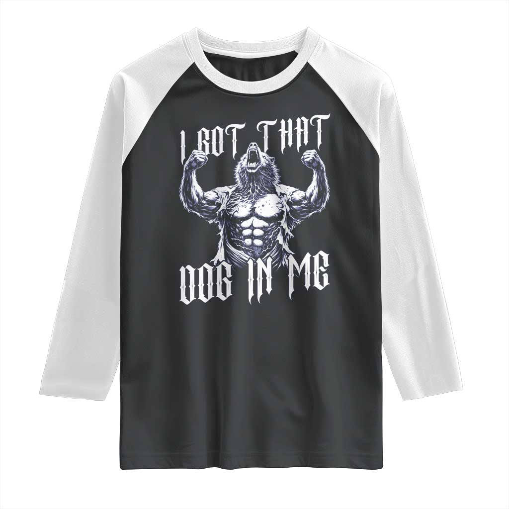 Funny Alpha Wolf Meme Raglan Shirt I Got That Dog In Me TS12 Black White Print Your Wear