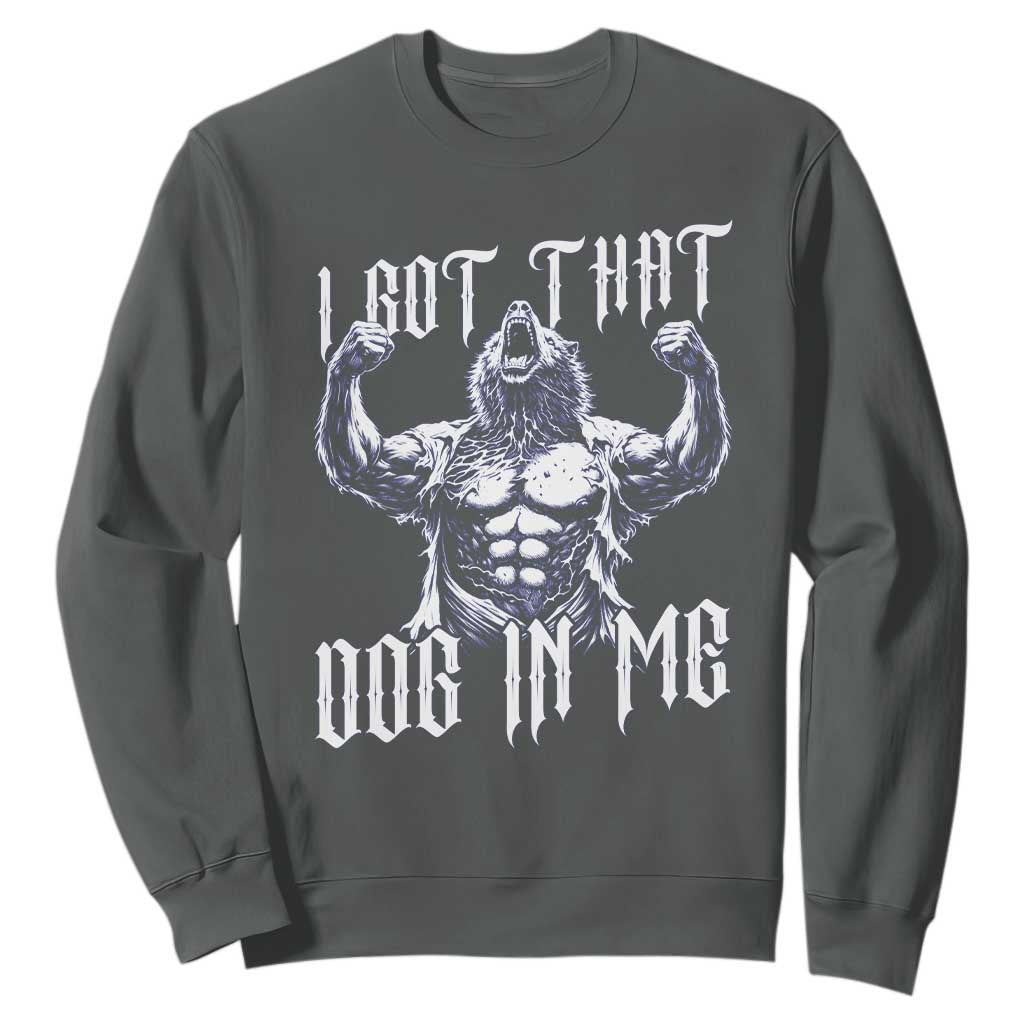 Funny Alpha Wolf Meme Sweatshirt I Got That Dog In Me TS12 Dark Heather Print Your Wear