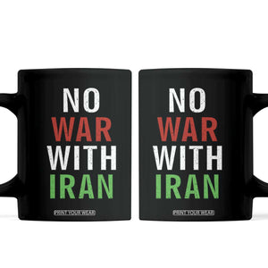 No War With Iran Coffee Mug Anti War Political Protest Statement TS12 Black Print Your Wear