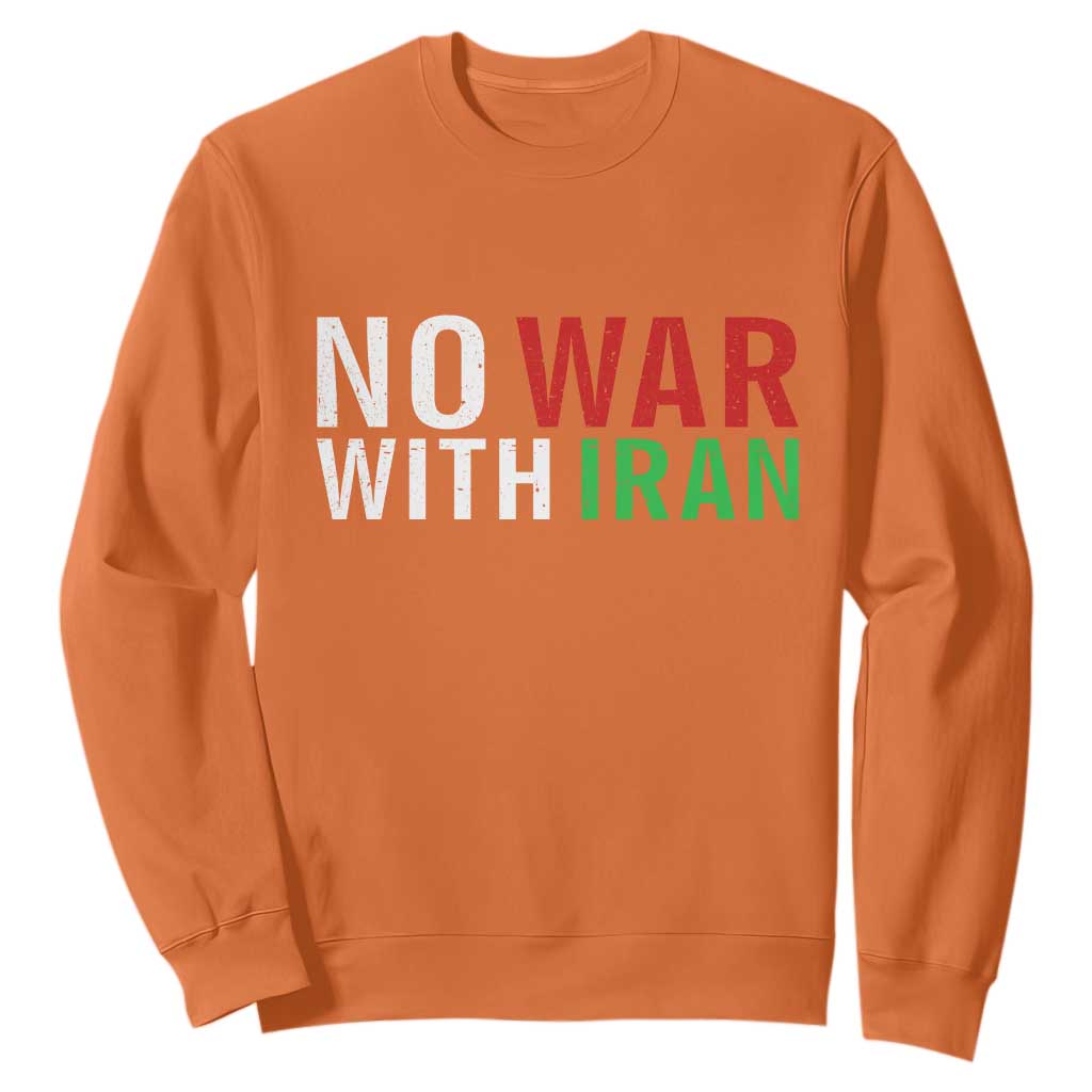 No War With Iran Sweatshirt Anti War Protest Apparel Gift TS12 Orange Print Your Wear