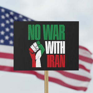 No War With Iran Protest Sign Peace Activist Gift TS12 Horizontal 18" × 24" Black Print Your Wear