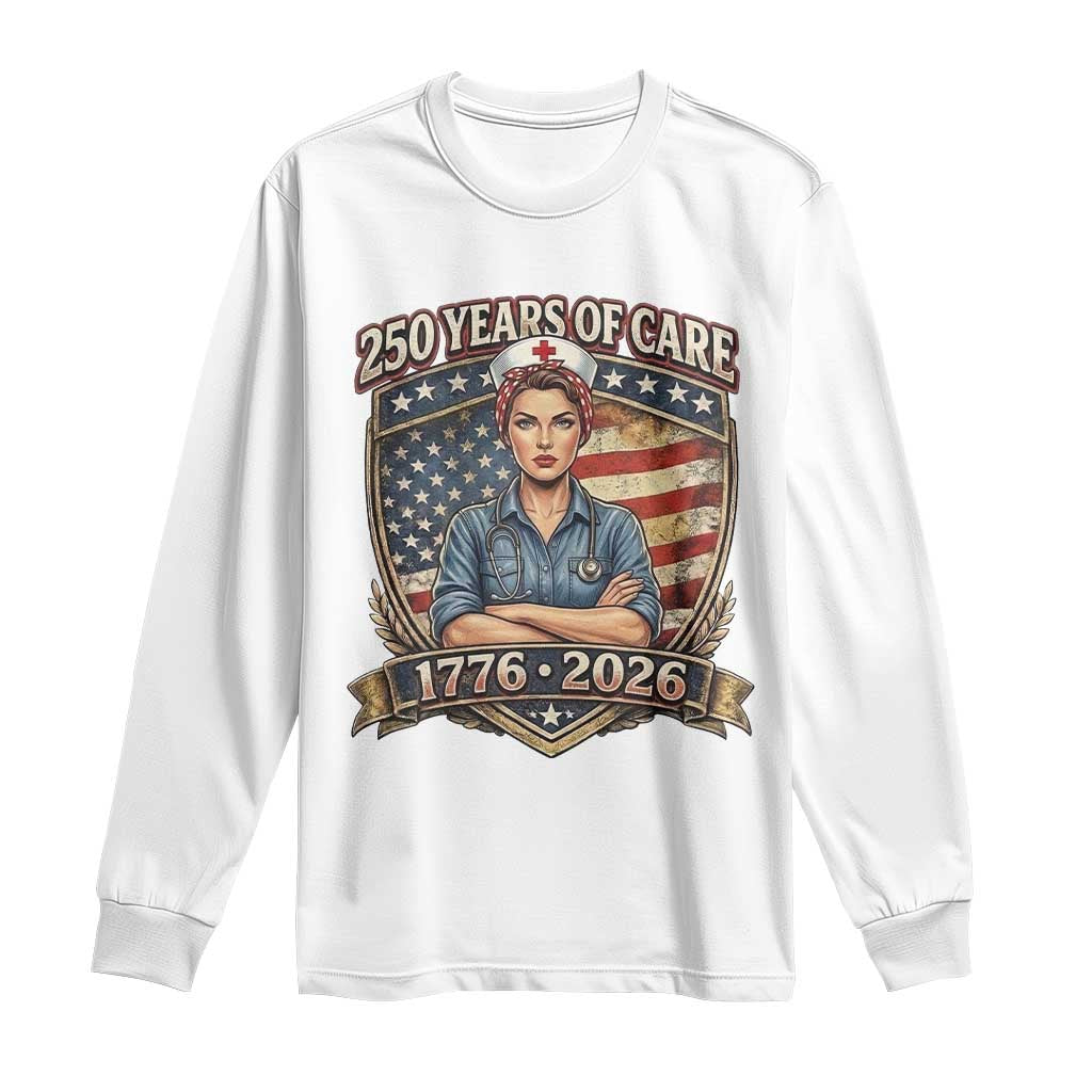 Patriotic Nurse Celebrating 250 Years Of Care Gift Long Sleeve Shirt TS12 White Print Your Wear