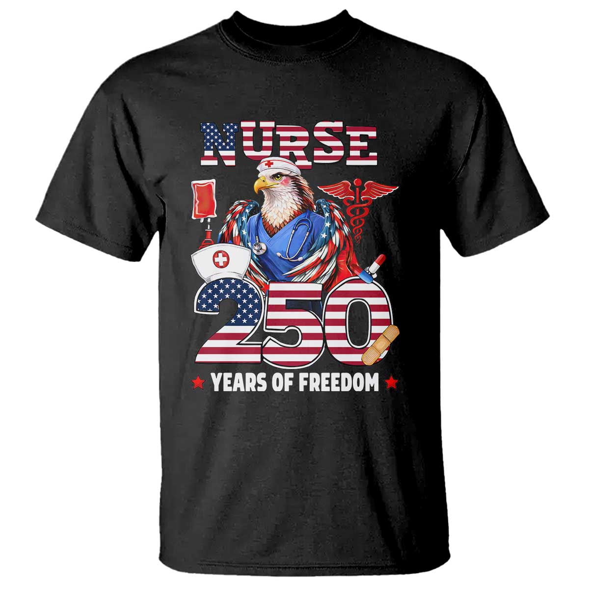 Bald Eagle Nurse 250 Years Of Freedom T Shirt Patriotic American Nurse Gift TS12 Black Print Your Wear