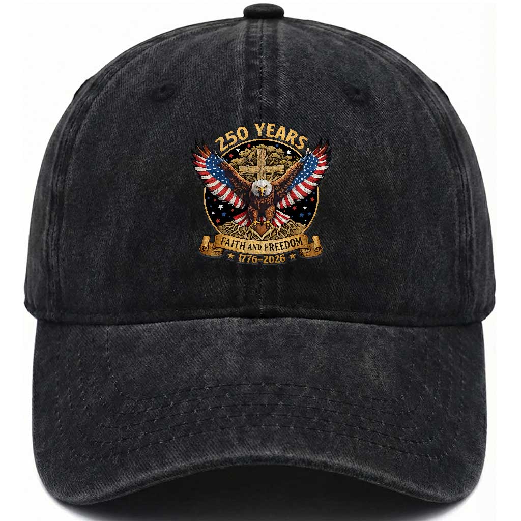 Faith And Freedom 250 Years Washed Cotton Baseball Cap Patriotic Eagle Cross Gift TS12 Washed Cap Universal Fit Black Print Your Wear
