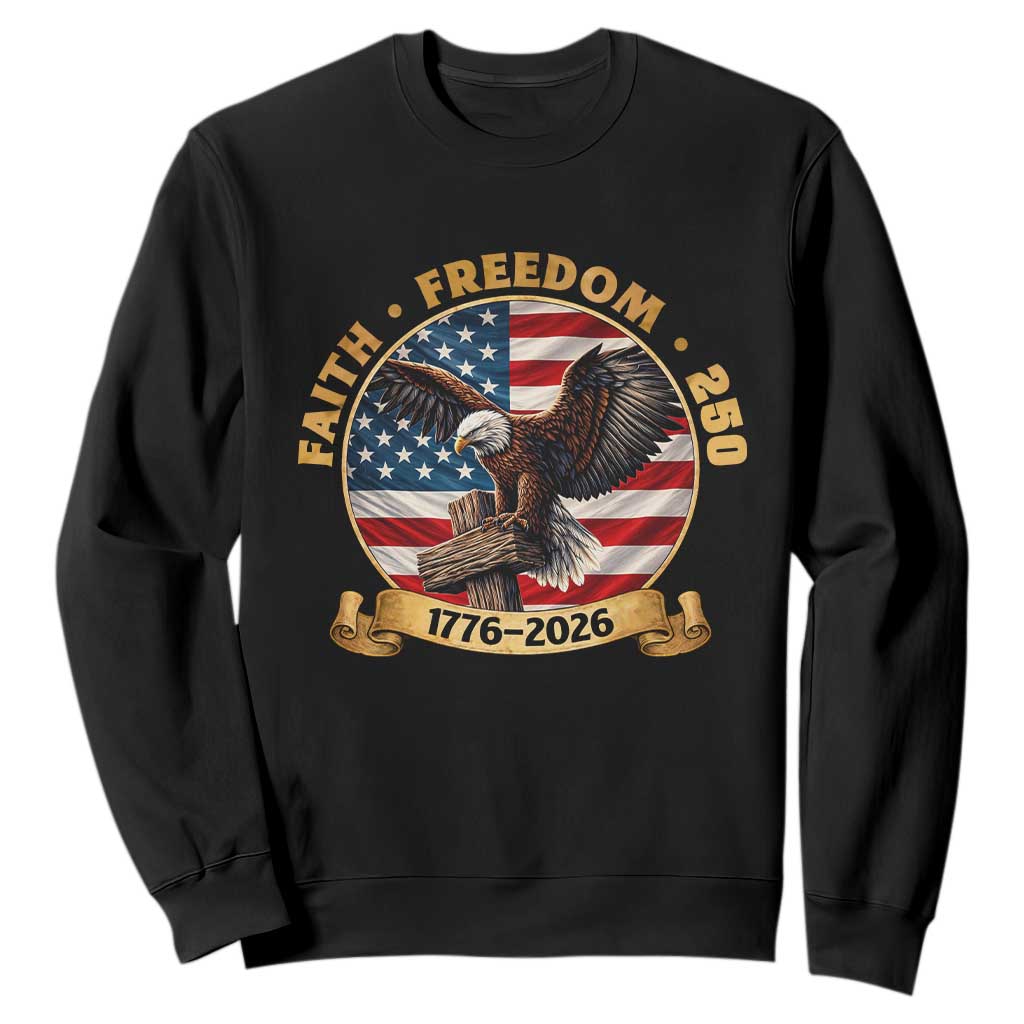 250 Years Faith And Freedom Sweatshirt Patriotic Eagle Cross American Pride Gift TS12 Black Print Your Wear