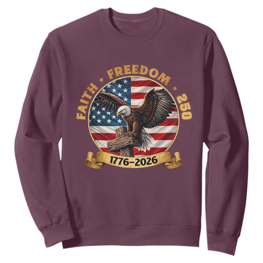 250 Years Faith And Freedom Sweatshirt Patriotic Eagle Cross American Pride Gift TS12 Maroon Print Your Wear