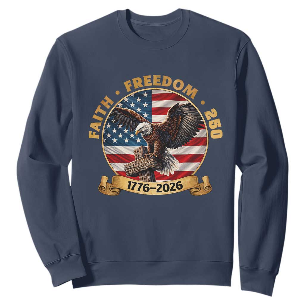 250 Years Faith And Freedom Sweatshirt Patriotic Eagle Cross American Pride Gift TS12 Navy Print Your Wear
