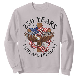 250 Years Faith And Freedom Sweatshirt Patriotic Christian Eagle TS12 Ice Gray Print Your Wear