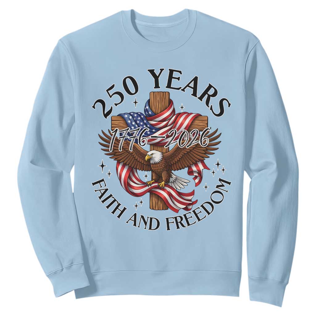 250 Years Faith And Freedom Sweatshirt Patriotic Christian Eagle TS12 Light Blue Print Your Wear
