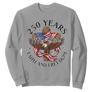 250 Years Faith And Freedom Sweatshirt Patriotic Christian Eagle TS12 Sport Gray Print Your Wear
