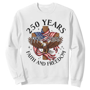 250 Years Faith And Freedom Sweatshirt Patriotic Christian Eagle TS12 White Print Your Wear