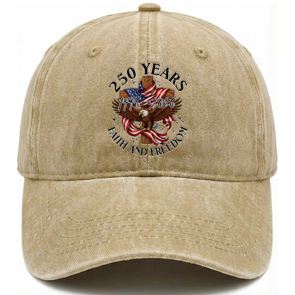 250 Years Faith And Freedom Washed Cotton Baseball Cap Patriotic Christian Eagle TS12 Washed Cap Universal Fit Khaki Print Your Wear