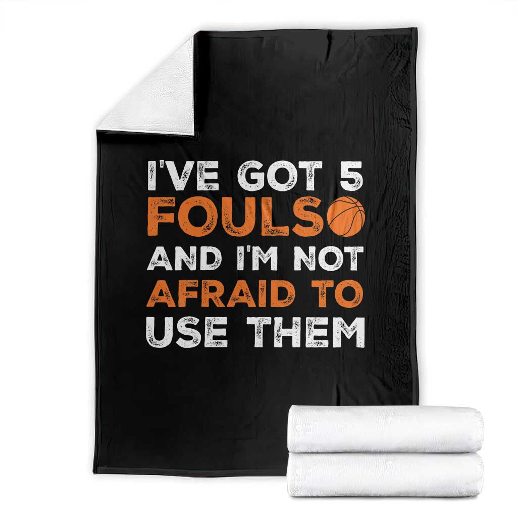 Funny Basketball Quote Throw Blanket I Have Got 5 Fouls And I Am Not Afraid To Use Them TS12 Black Print Your Wear
