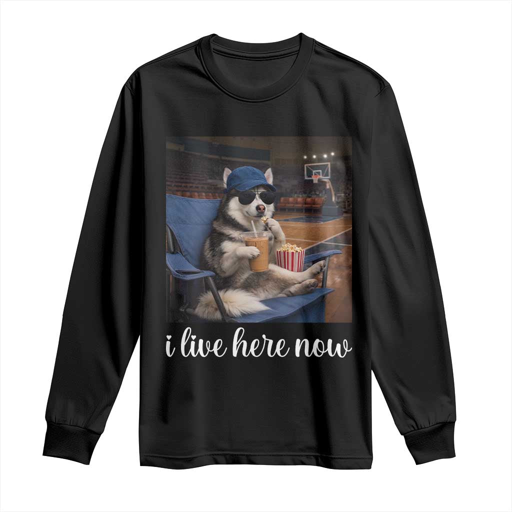 Funny Sarcastic Husky Basketball Long Sleeve Shirt I Live Here Now TS12 Black Print Your Wear